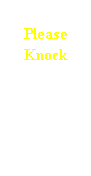 Text Box: Please Knock To Enter
